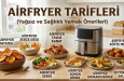 Airfryer Tarifleri (Yağsız ve Sağlıklı Yemek Önerileri)